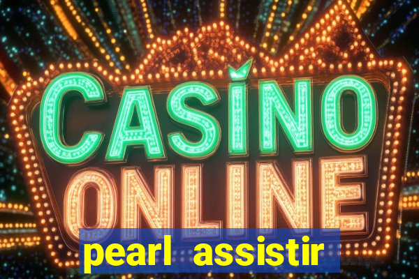 pearl assistir online megaflix